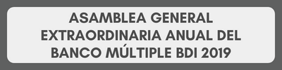 Asamblea General Extraordinaria Anual del Banco Múltiple BDI